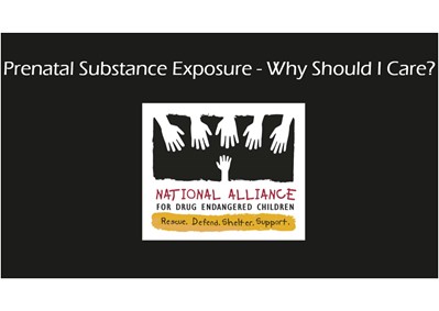 Drug Endangered Children: Prenatal Substance Exposure – Why Should I Care?