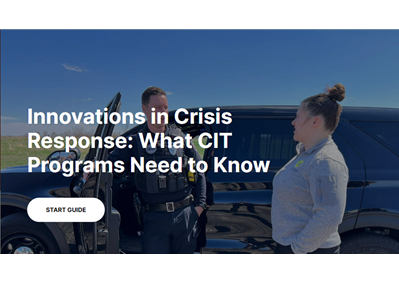 Innovations in Crisis Response: What CIT Programs Need to Know (e-Guide)