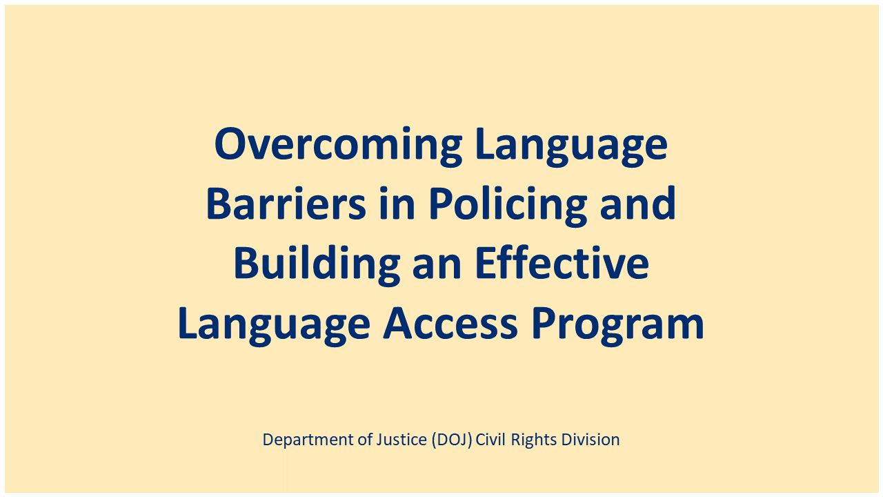 Overcoming Language Barriers in Policing and Building an Effective Language Access Program title slide