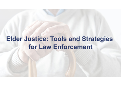 Elder Justice: Tools and Strategies for Law Enforcement