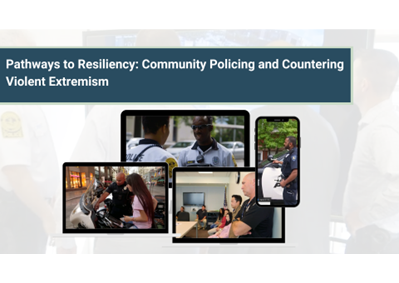 Pathways to Resiliency: Community Policing and Countering Violent Extremism